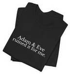 Adam & Eve Ruined It for Me.