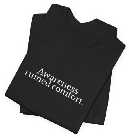 Awareness Ruined Comfort.